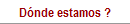 D�nde estamos ?